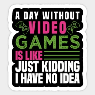 A DAY WITHOUT VIDEO GAMES IS LIKE, Funny Gaming Video Gamer Sticker